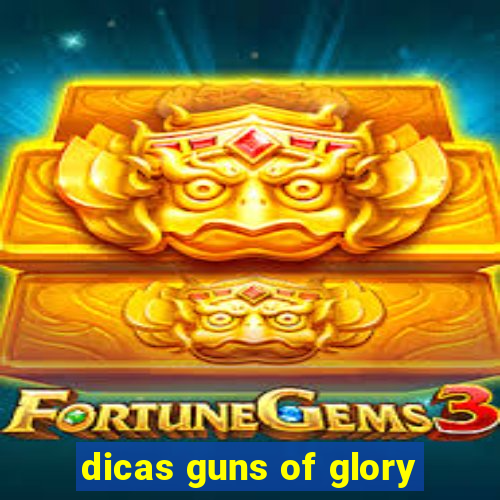 dicas guns of glory